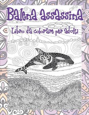 Book cover for Balena assassina - Libro da colorare per adulti