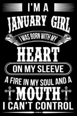 Cover of I'm A January Girl I was Born with my heart on my sleeve A Fire In my soul and a mouth I can't control