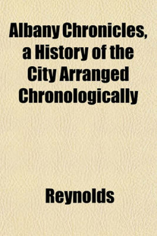 Cover of Albany Chronicles, a History of the City Arranged Chronologically