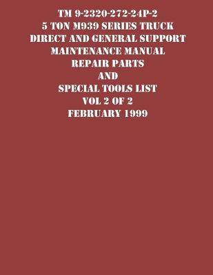 Cover of TM 9-2320-272-24P-2 5 Ton M939 Series Truck Direct and General Support Maintenance Manual Repair Parts and Special Tools List Vol 2 of 2 February 1999