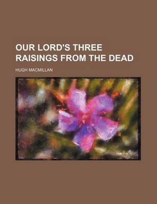 Book cover for Our Lord's Three Raisings from the Dead