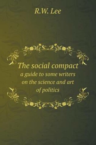 Cover of The social compact a guide to some writers on the science and art of politics