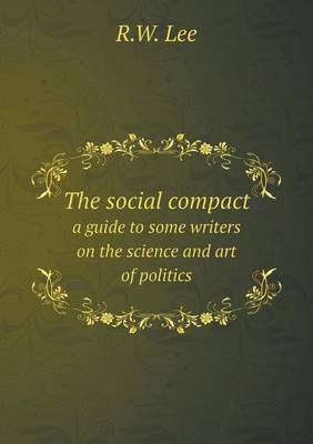 Book cover for The social compact a guide to some writers on the science and art of politics