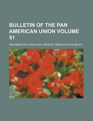 Book cover for Bulletin of the Pan American Union Volume 51