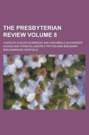 Cover of The Presbyterian Review Volume 8