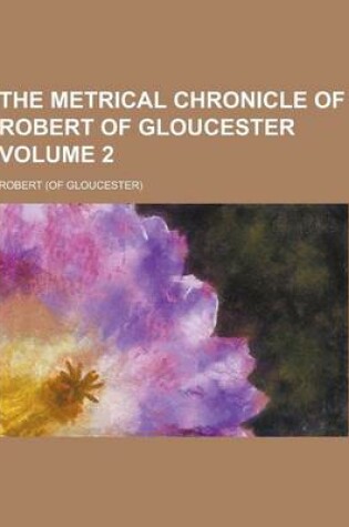 Cover of The Metrical Chronicle of Robert of Gloucester Volume 2