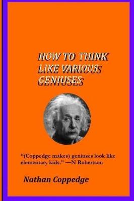 Book cover for How To Think Like Various Geniuses