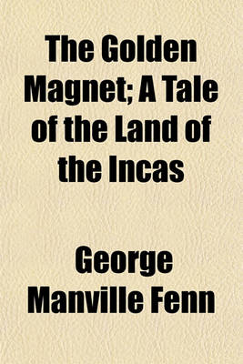 Book cover for The Golden Magnet; A Tale of the Land of the Incas