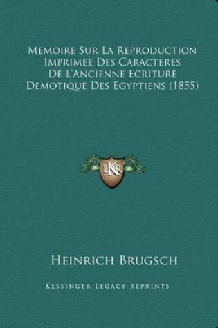 Cover of Memoire Sur La Reproduction Imprimee Des Caracteres de L'Ancienne Ecriture Demotique Des Egyptiens (1855)