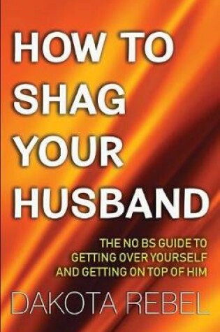 Cover of How to Shag Your Husband