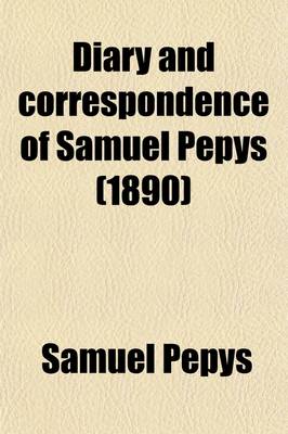 Book cover for Diary and Correspondence of Samuel Pepys (Volume 3); The Diary Deciphered by the REV. J. Smith, from the Original Shorthand Ms. in the Pepysian Library. with a Life and Notes by Richard, Lord Braybrooke