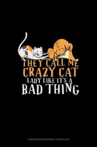 Cover of They Call Me Crazy Cat Lady Like It's A Bad Thing