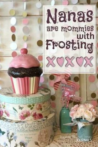Cover of Nanas Are Mommies With Frosting - A Grandmother's Journal