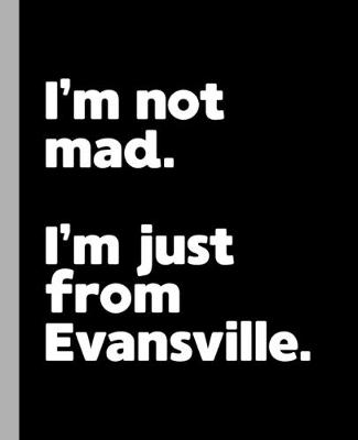 Book cover for I'm not mad. I'm just from Evansville.
