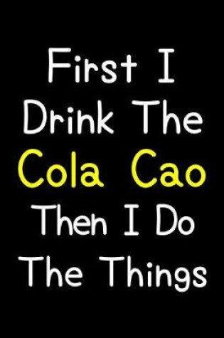 Cover of First I Drink The Cola Cao Then I Do The Things