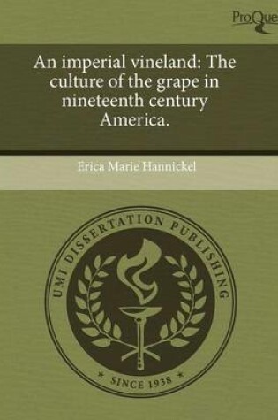 Cover of An Imperial Vineland: The Culture of the Grape in Nineteenth Century America