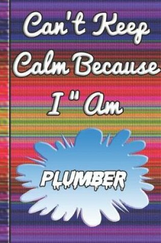 Cover of Can't Keep Calm Because I Am A Plumber