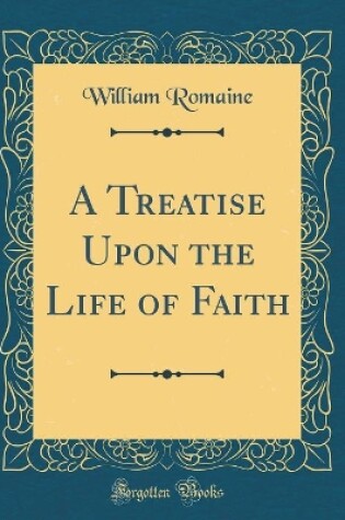 Cover of A Treatise Upon the Life of Faith (Classic Reprint)