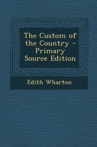 Cover of The Custom of the Country - Primary Source Edition