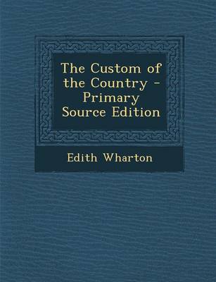 Book cover for The Custom of the Country - Primary Source Edition