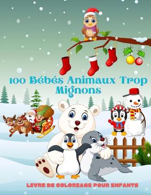 Book cover for 100 bebes animaux trop mignons - Livre De Coloriage Pour Enfants