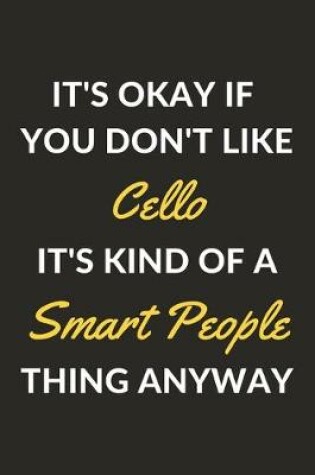 Cover of It's Okay If You Don't Like Cello It's Kind Of A Smart People Thing Anyway