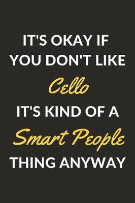 Book cover for It's Okay If You Don't Like Cello It's Kind Of A Smart People Thing Anyway