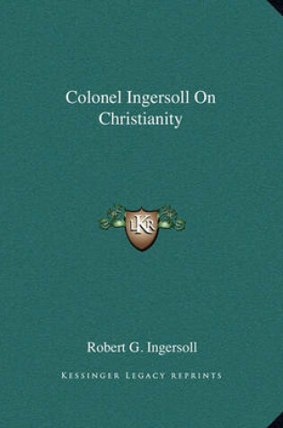 Cover of Colonel Ingersoll on Christianity