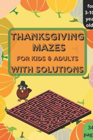 Cover of Thanksgiving Mazes - for Kids and Adults - with Solutions