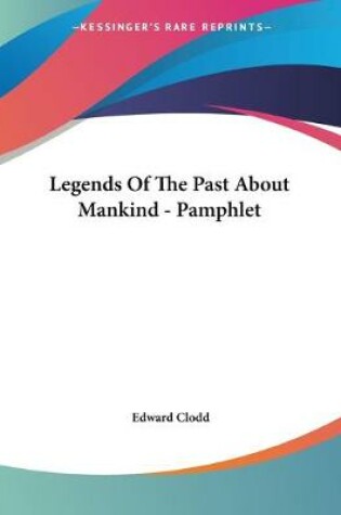 Cover of Legends Of The Past About Mankind - Pamphlet