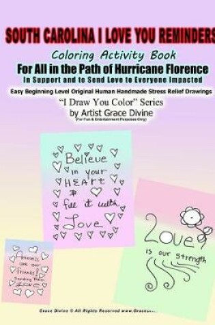 Cover of South Carolina I Love You Reminders Coloring Activity Book For All in the Path of Hurricane Florence In Support and to Send Love to Everyone Impacted Easy Beginning Level Original Human Handmade Stress Relief Drawings I Draw You Color Series