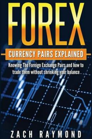 Cover of FOREX Currency Pairs Explained