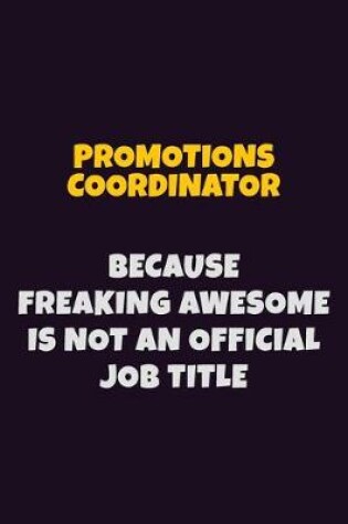 Cover of Promotions Coordinator, Because Freaking Awesome Is Not An Official Job Title