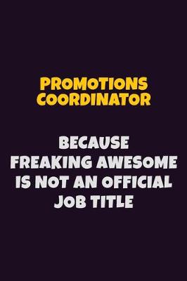 Book cover for Promotions Coordinator, Because Freaking Awesome Is Not An Official Job Title