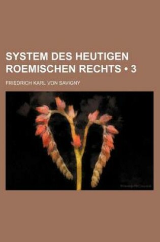 Cover of System Des Heutigen Roemischen Rechts (3)