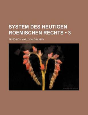 Book cover for System Des Heutigen Roemischen Rechts (3)