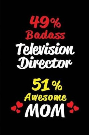 Cover of 49% Badass Television Director 51% Awesome Mom