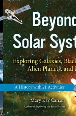 Cover of Beyond the Solar System: Exploring Galaxies, Black Holes, Alien Planets, and More; A History with 21 Activities