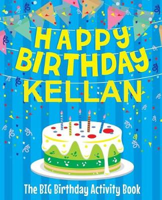 Book cover for Happy Birthday Kellan - The Big Birthday Activity Book