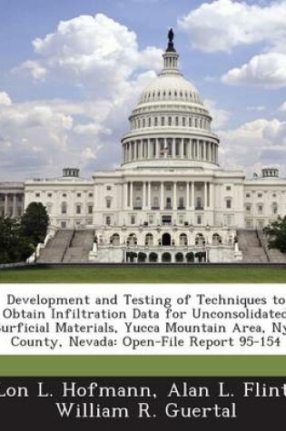 Cover of Development and Testing of Techniques to Obtain Infiltration Data for Unconsolidated Surficial Materials, Yucca Mountain Area, Nye County, Nevada