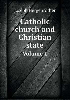 Book cover for Catholic church and Christian state Volume 1