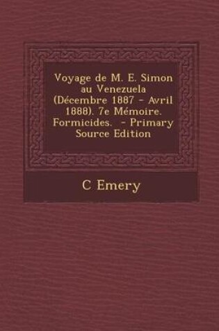 Cover of Voyage de M. E. Simon Au Venezuela (Decembre 1887 - Avril 1888). 7e Memoire. Formicides.