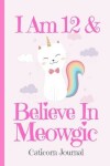 Book cover for Caticorn Journal I Am 12 & Believe In Meowgic