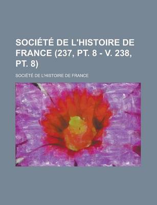 Book cover for Societe de L'Histoire de France (237, PT. 8 - V. 238, PT. 8)