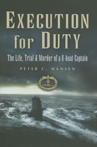 Cover of Execution for Duty: the Life, Trial and Murder of a U Boat Captain