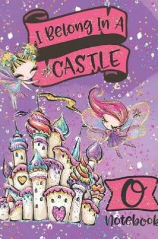 Cover of I Belong In A Castle Notebook O