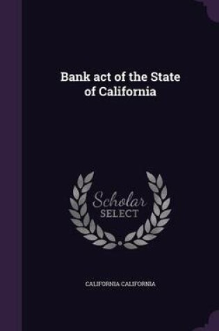 Cover of Bank Act of the State of California