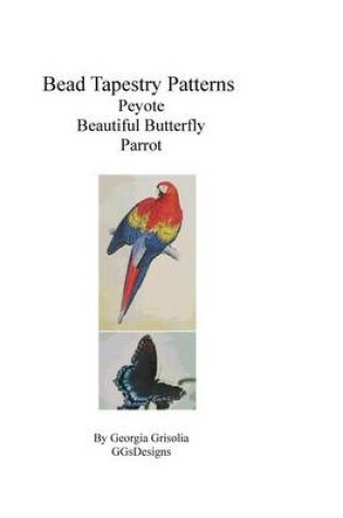 Cover of Bead Tapestry Patterns Peyote Beautiful Butterfly Parrot