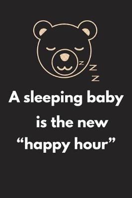 Book cover for A Sleeping Baby Is the New Happy Hour