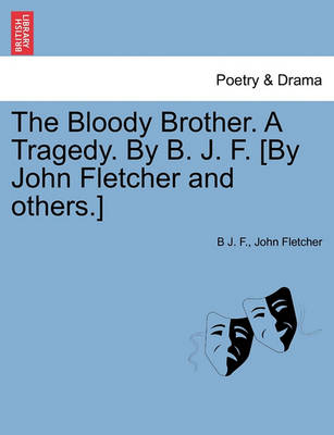 Book cover for The Bloody Brother. a Tragedy. by B. J. F. [by John Fletcher and Others.]